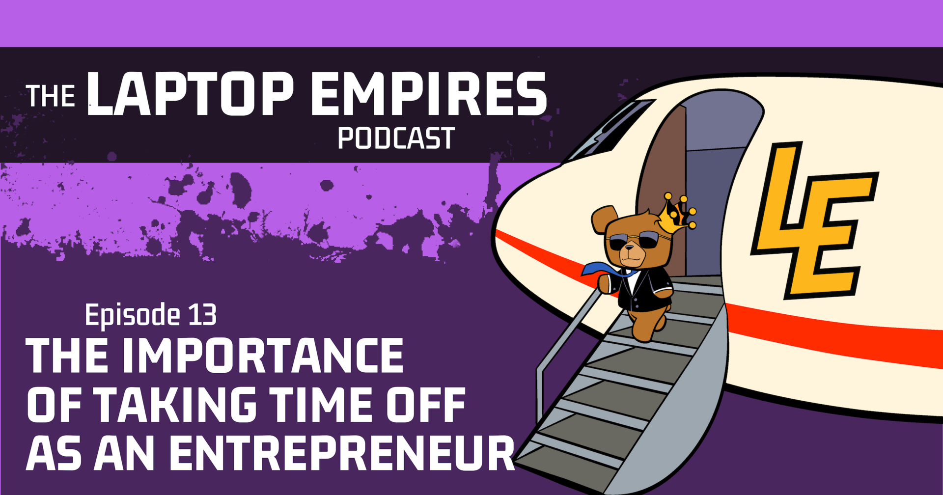 The Importance of Taking Time Off As an Entrepreneur – Episode 13