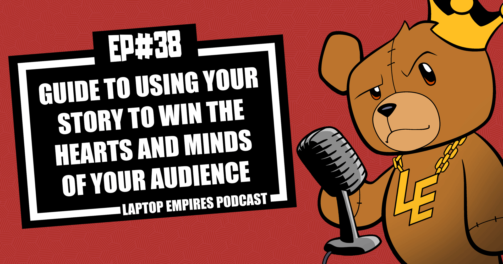 Guide to Using Your Story to Win the Hearts and Minds of Your Audience – Episode 38