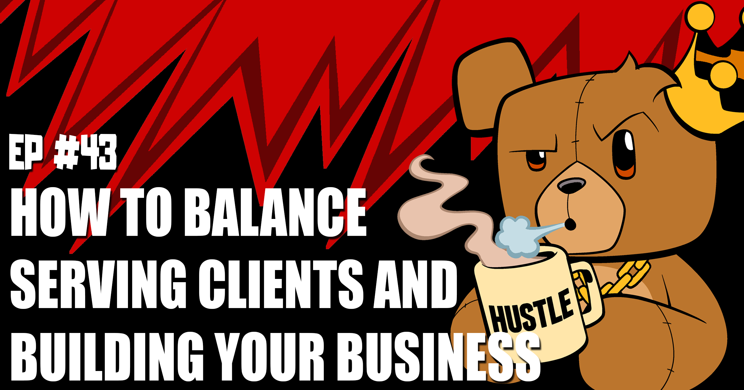 How to Balance Serving Clients and Building Your Business – Episode 43