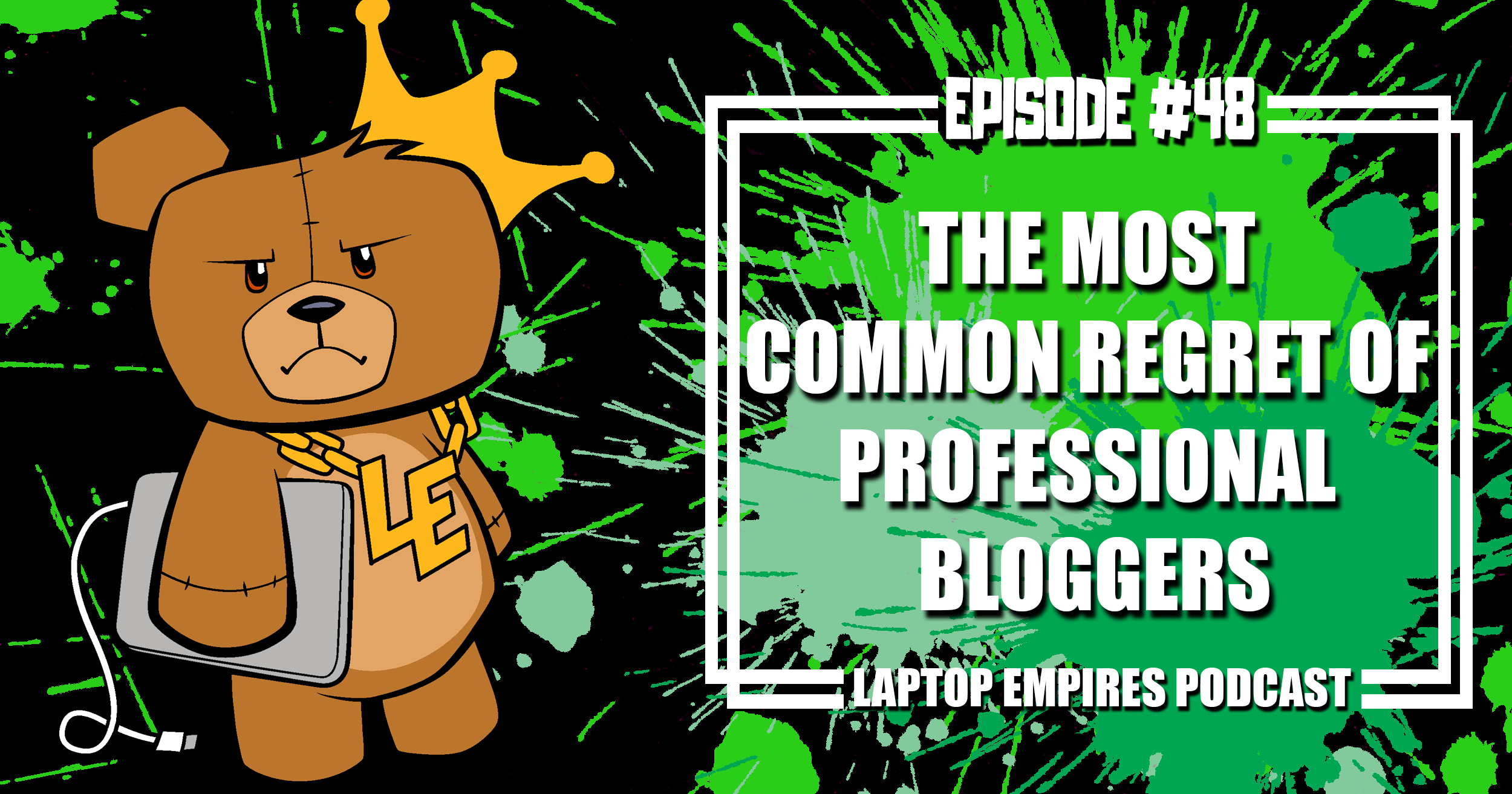 The Most Common Regret Of Professional Bloggers – Episode 48