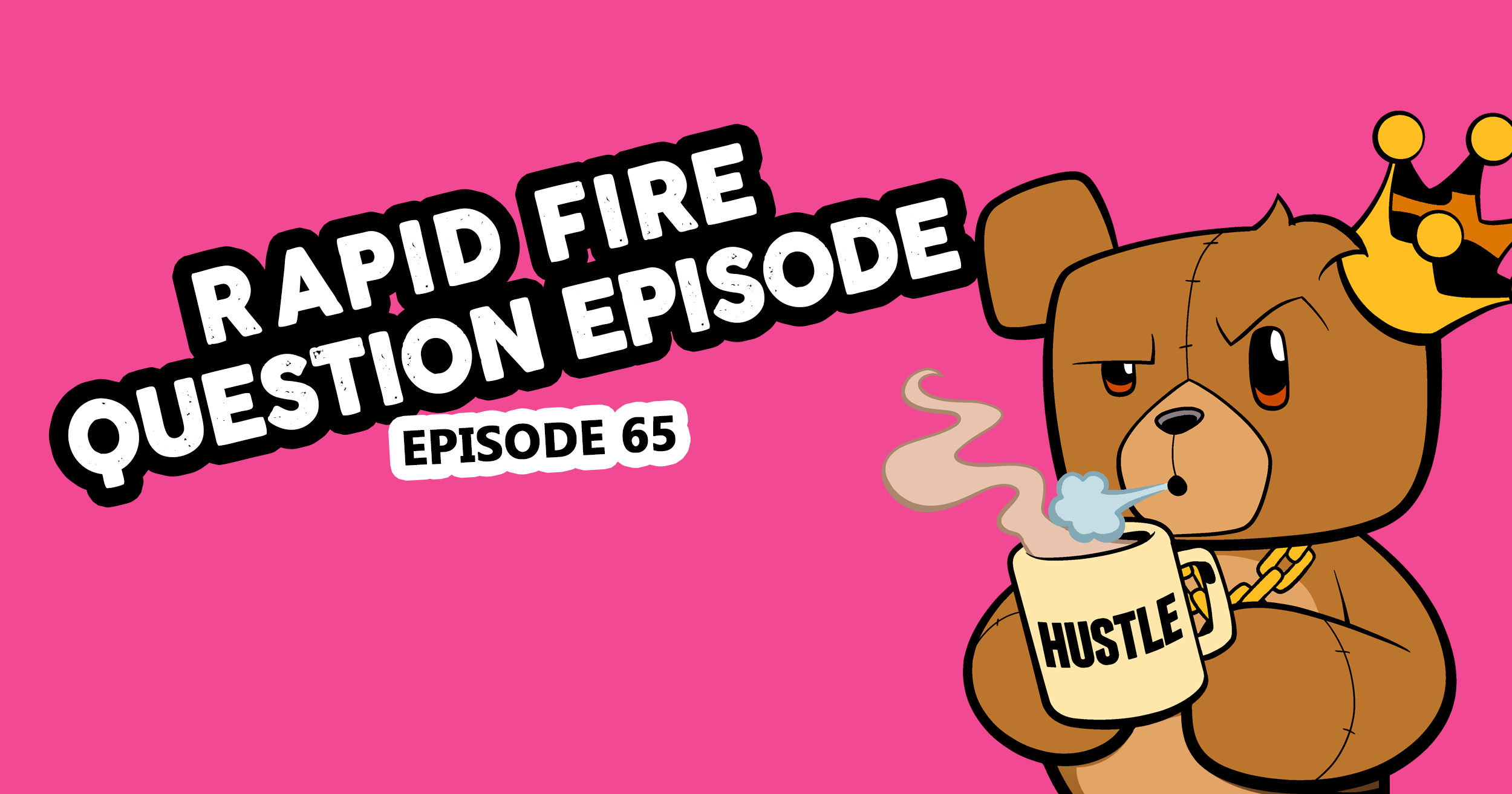 Rapid Fire Question Episode – Episode 65