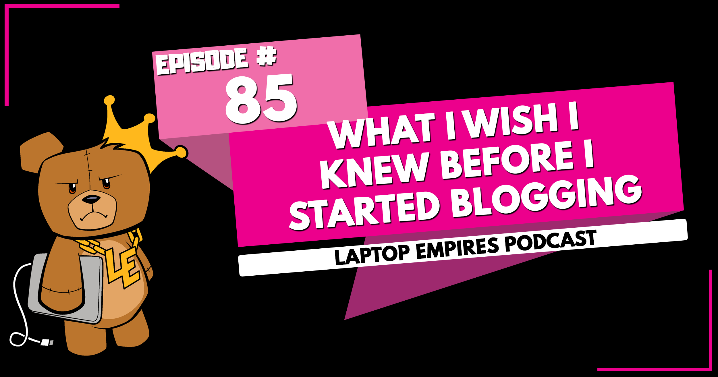 What I Wish I Knew Before I Started Blogging – Episode 85