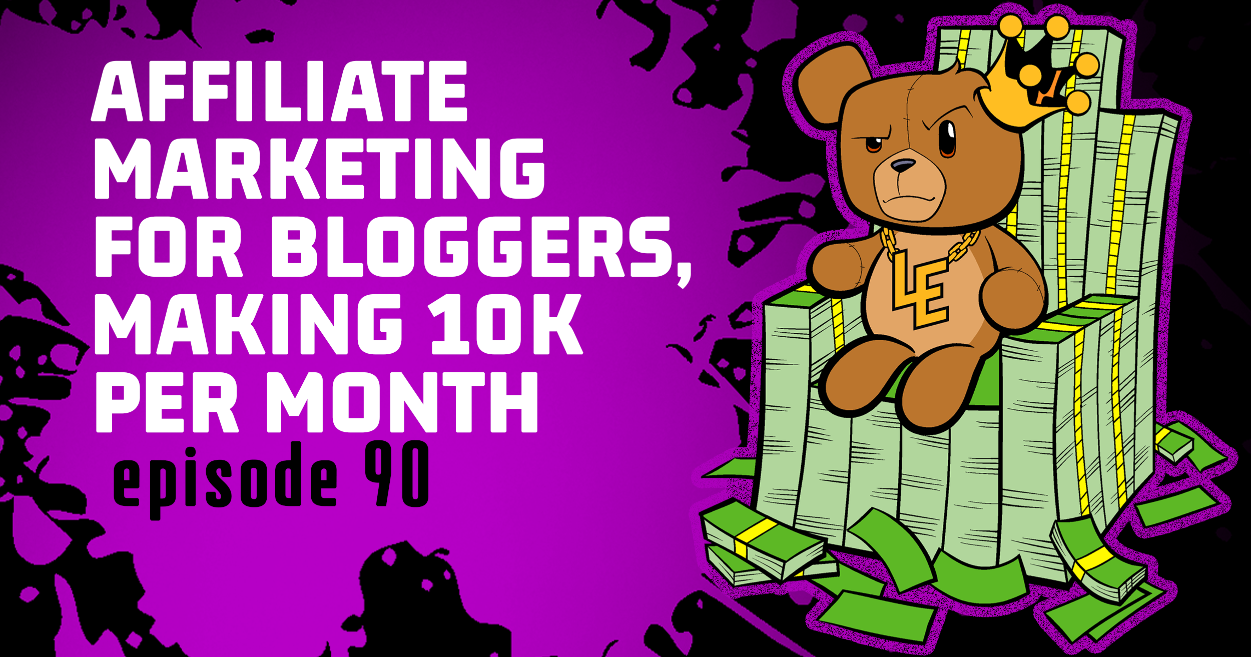 Affiliate Marketing for Bloggers, Making 10k per Month – Episode 90
