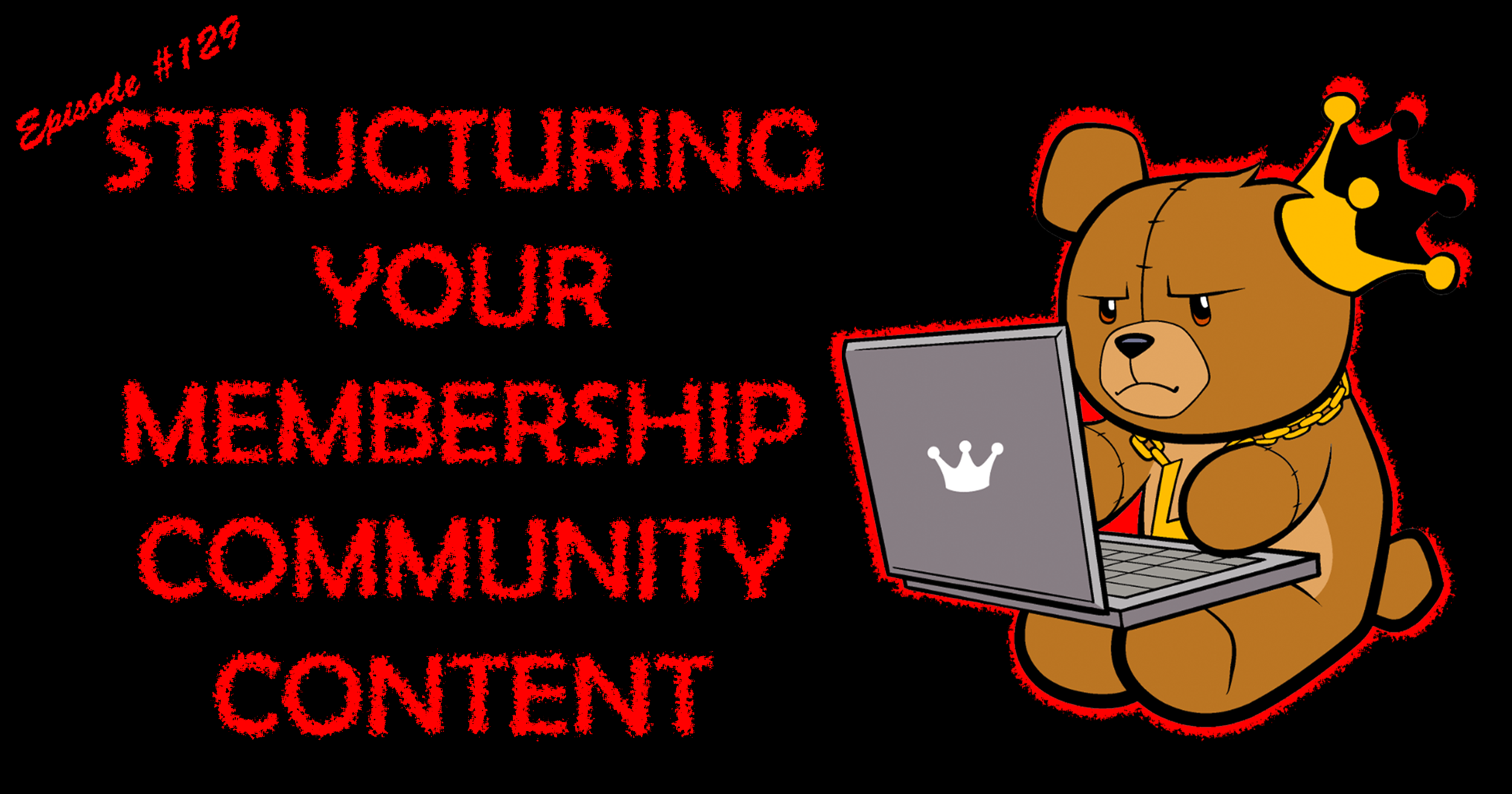 Structuring Your Membership Community Content – Episode 129