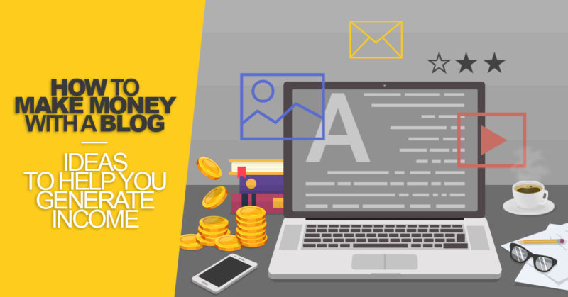 How to Make Money With a Blog: 9 Ideas to Help You Generate Income