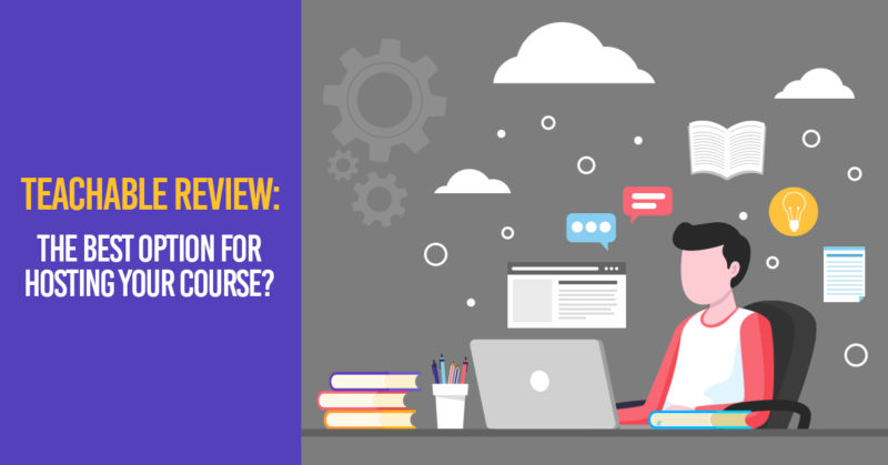 TEACHABLE REVIEW: THE BEST OPTION FOR HOSTING YOUR COURSE?