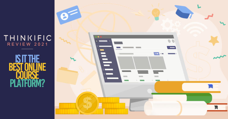 Thinkific Review 2021: Is it the Best Online Course Platform?