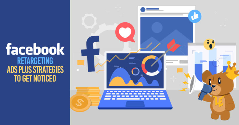Facebook Retargeting Ads Plus Strategies to Get Noticed