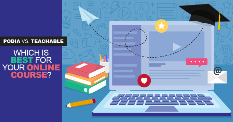 Podia vs. Teachable: Which is Best for Your Online Course?
