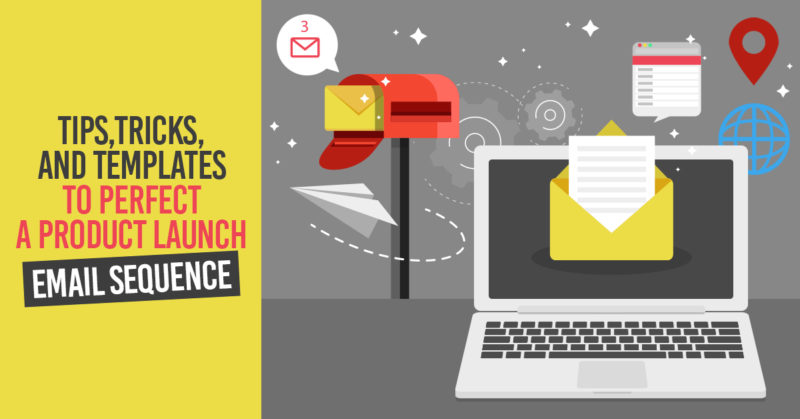 Tips,Tricks, and Templates to Perfect a Product Launch Email Sequence