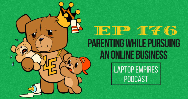 Parenting While Pursuing an Online Business – Episode 176